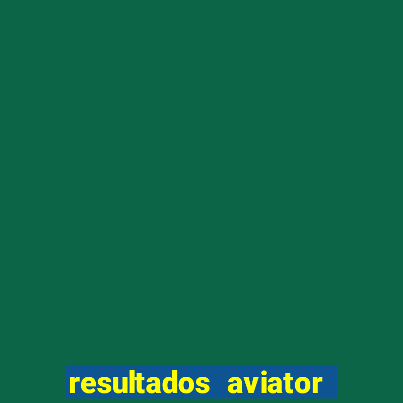 resultados aviator estrela bet